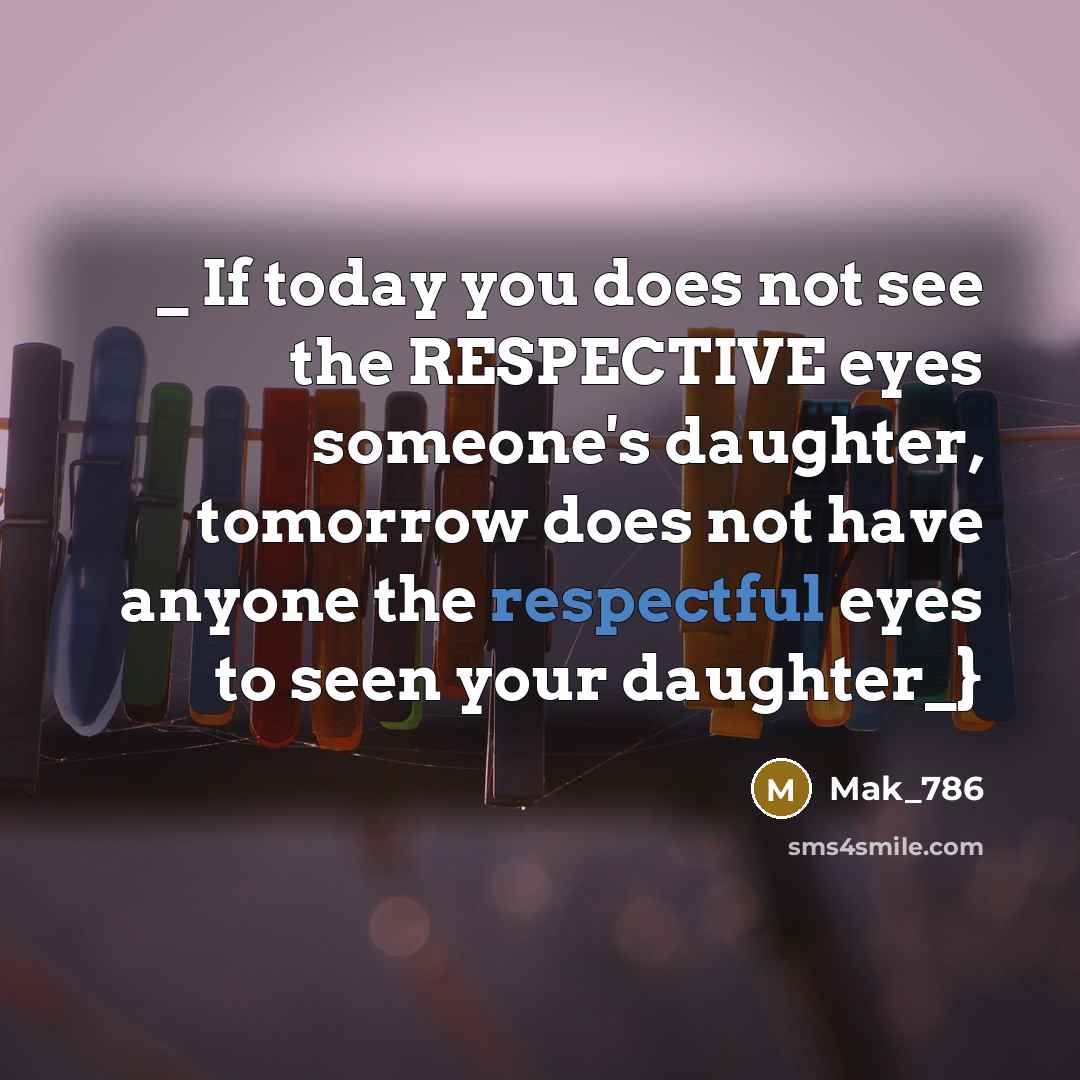 “_ If today you does not see the RESPECTIVE eyes…” quote by Mak_786