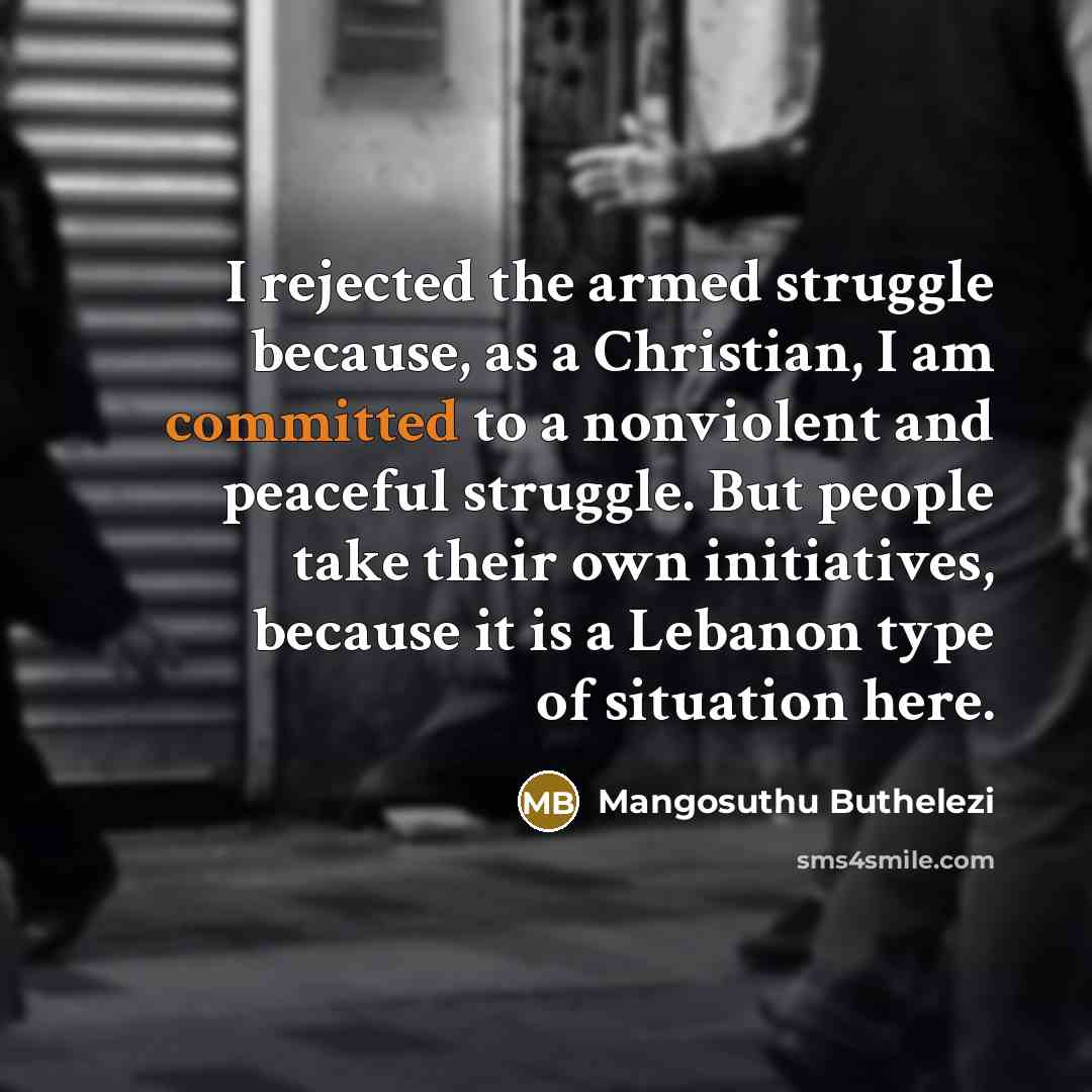 “I rejected the armed struggle because, as a Christian, I…” quote by Mangosuthu Buthelezi