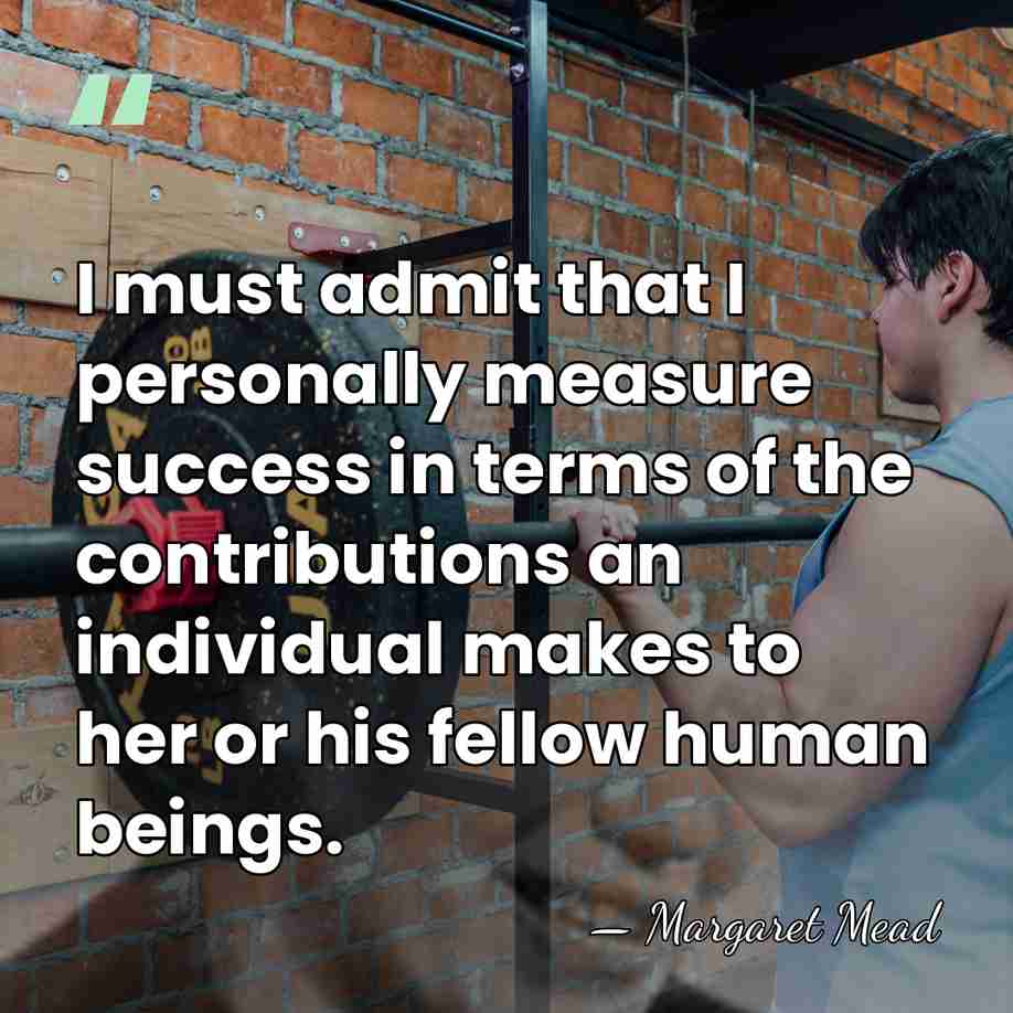 I must admit that I personally measure success in terms of the&hellip; - Margaret Mead