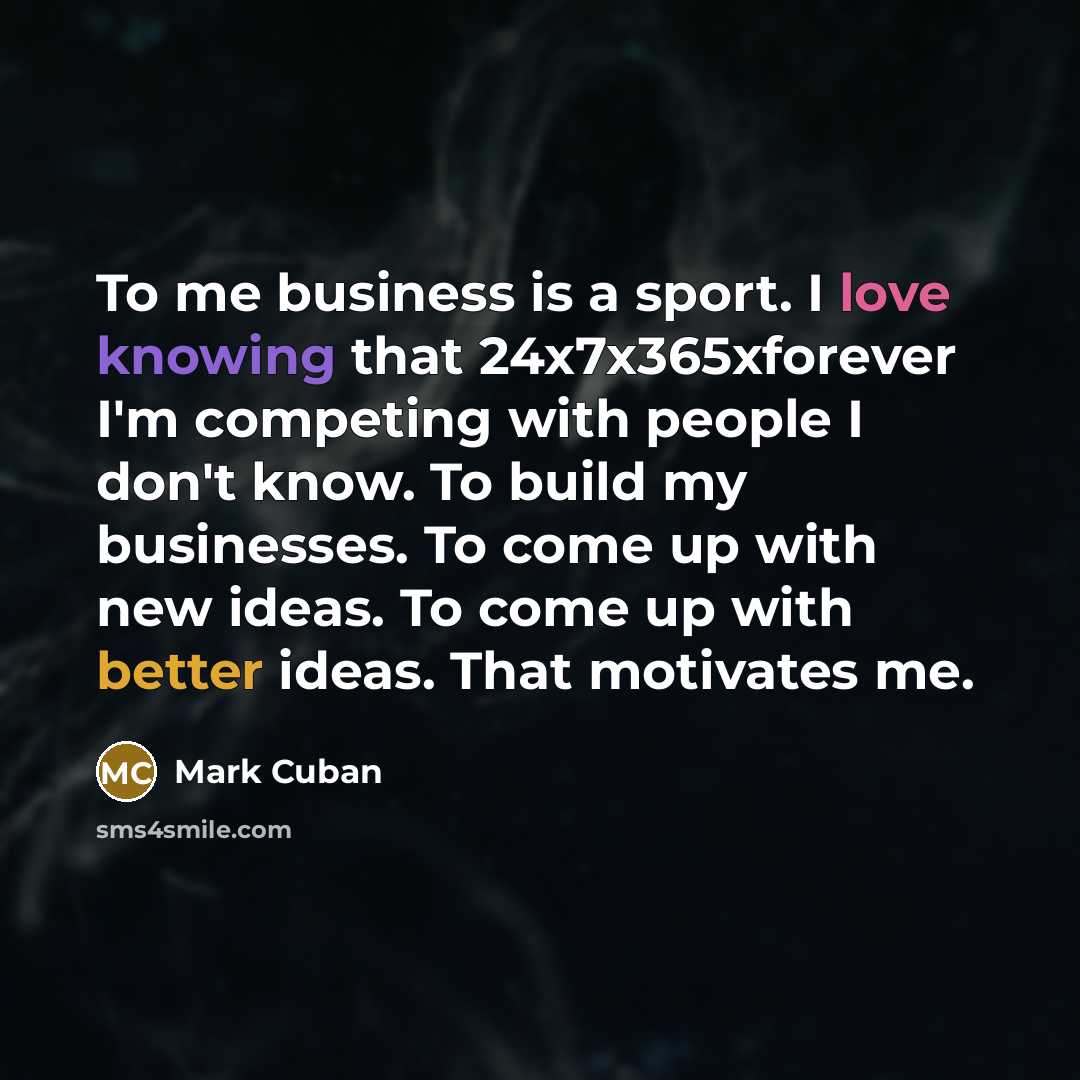 “To me business is a sport. I love knowing that…” quote by Mark Cuban
