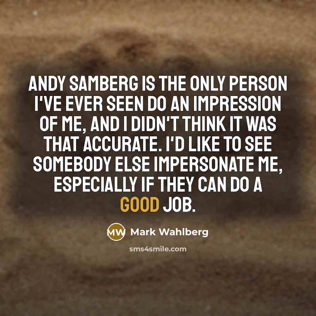 “Andy Samberg is the only person I've ever seen do…” quote by Mark Wahlberg