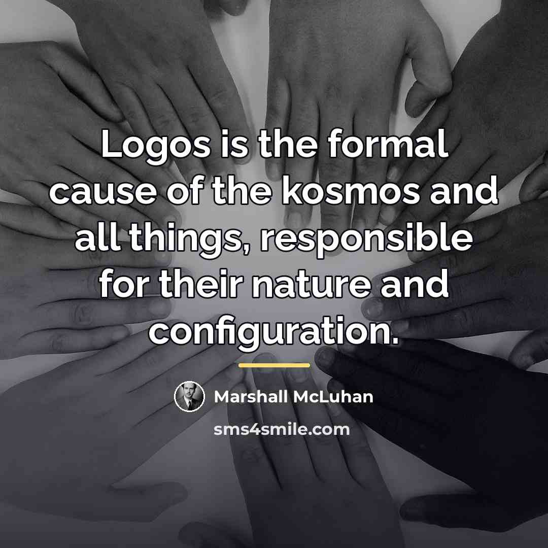 “Logos is the formal cause of the kosmos and all…” quote by Marshall McLuhan