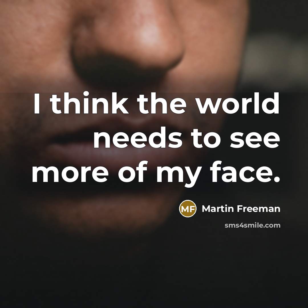 “I think the world needs to see more of my…” quote by Martin Freeman