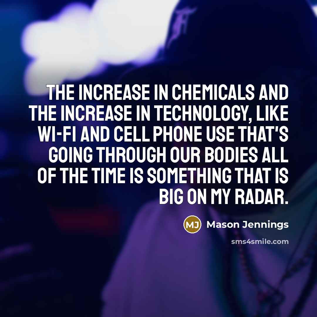 “The increase in chemicals and the increase in technology, like…” quote by Mason Jennings