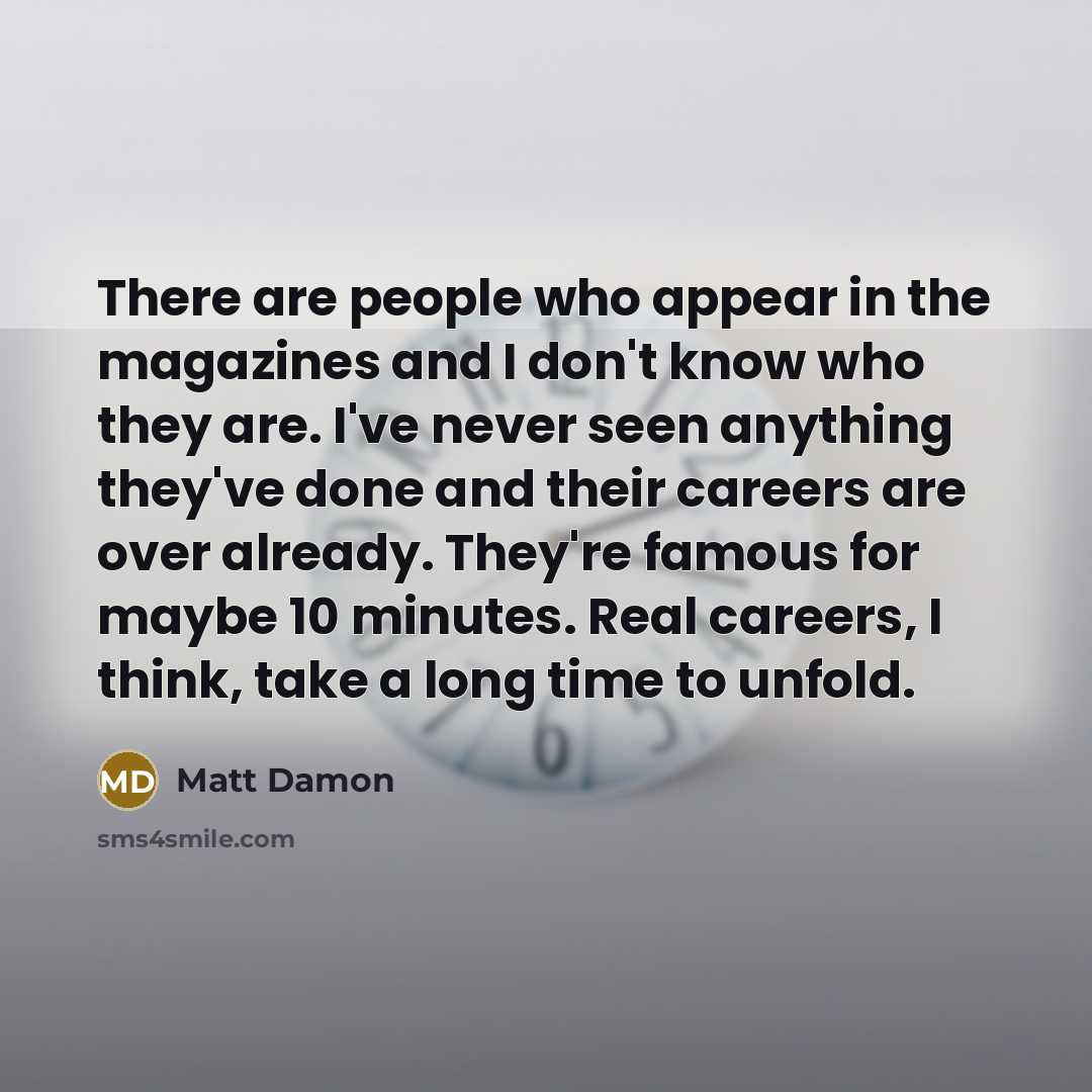 “There are people who appear in the magazines and I…” quote by Matt Damon