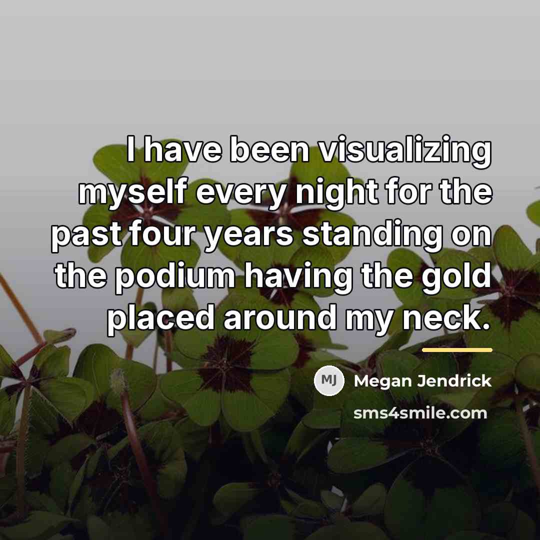 “I have been visualizing myself every night for the past…” quote by Megan Jendrick