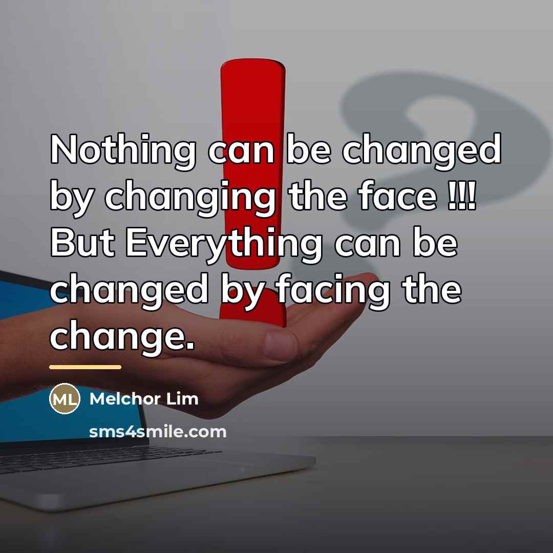 “Nothing can be changed by changing the face !!! But…” quote by Melchor Lim