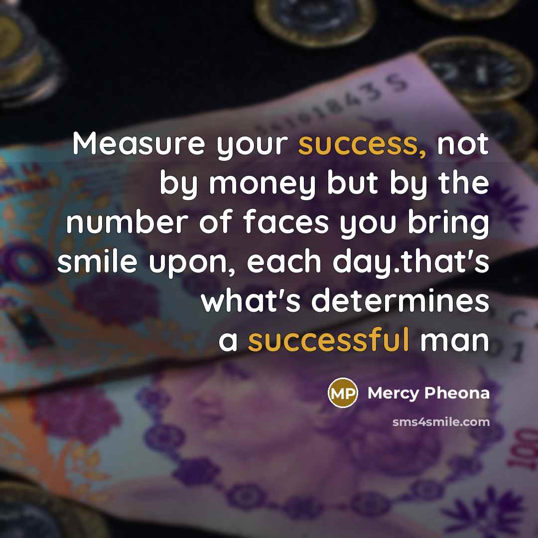 “Measure your success, not by money but by the number…” quote by Mercy Pheona