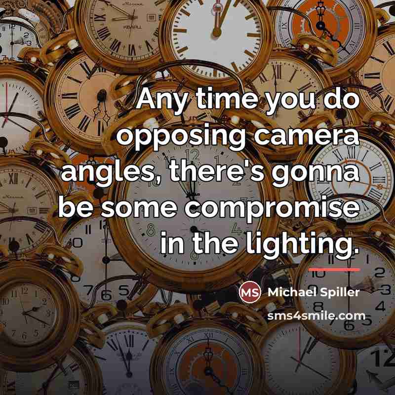 “Any time you do opposing camera angles, there's gonna be…” quote by Michael Spiller