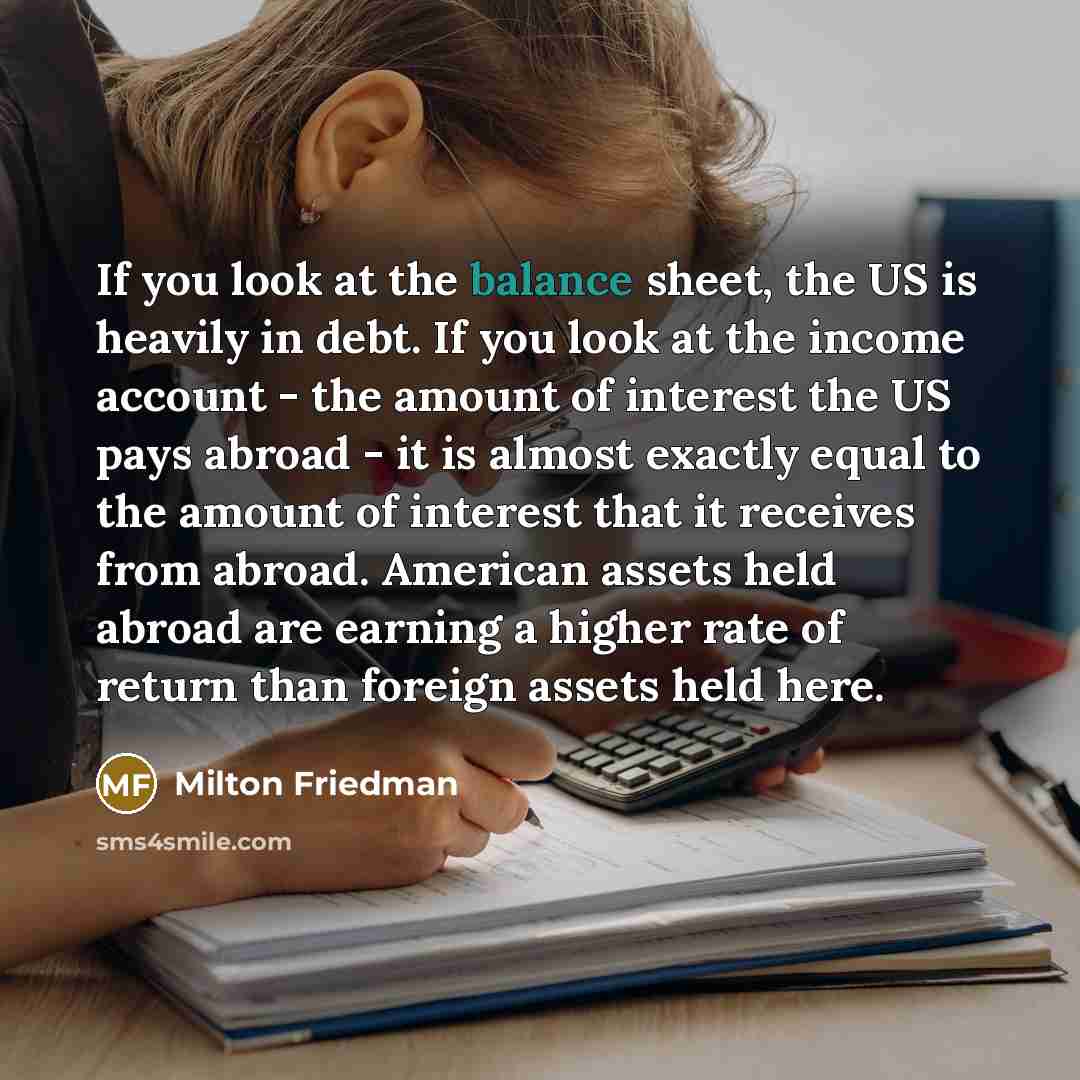 “If you look at the balance sheet, the US is…” quote by Milton Friedman