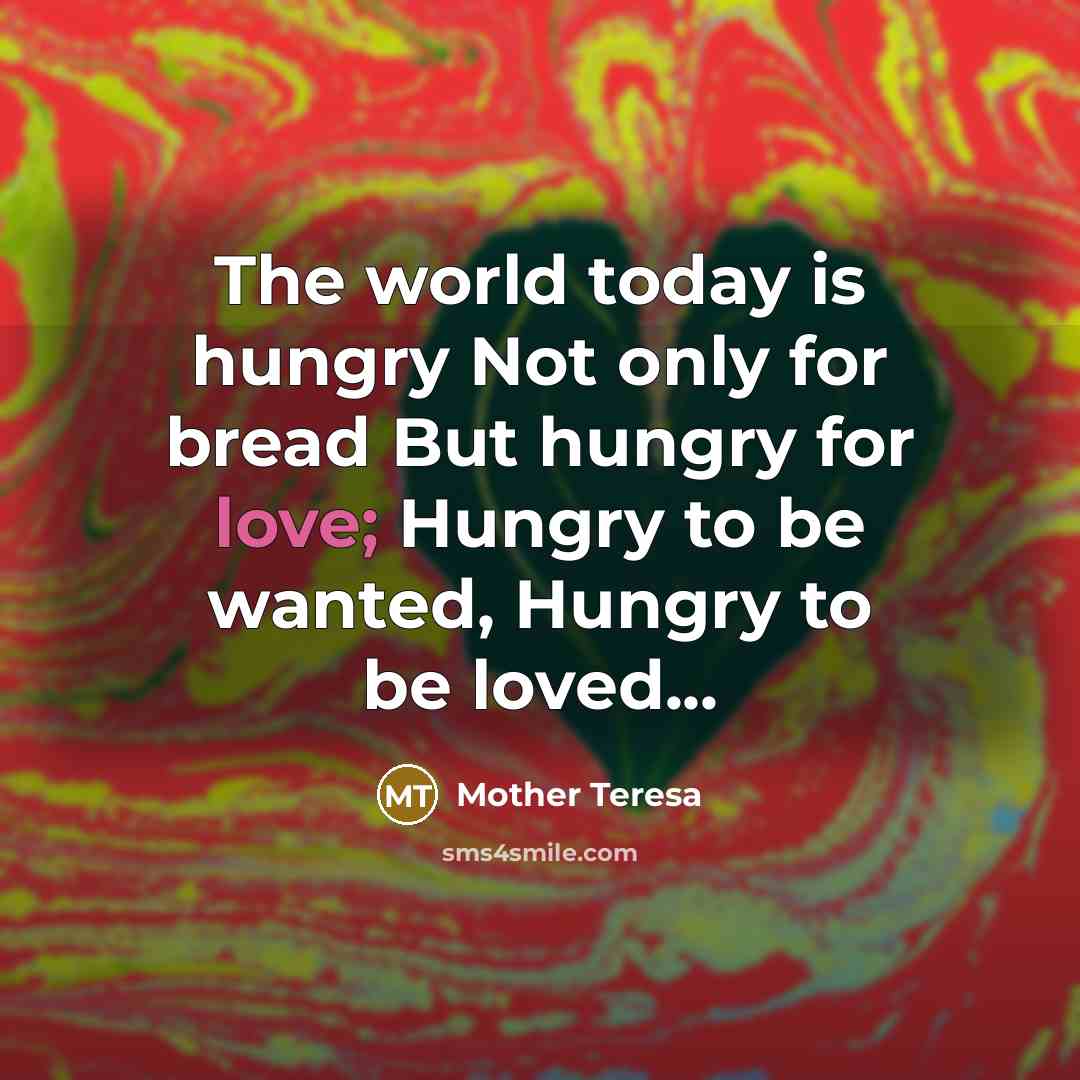“The world today is hungry Not only for bread But…” quote by Mother Teresa