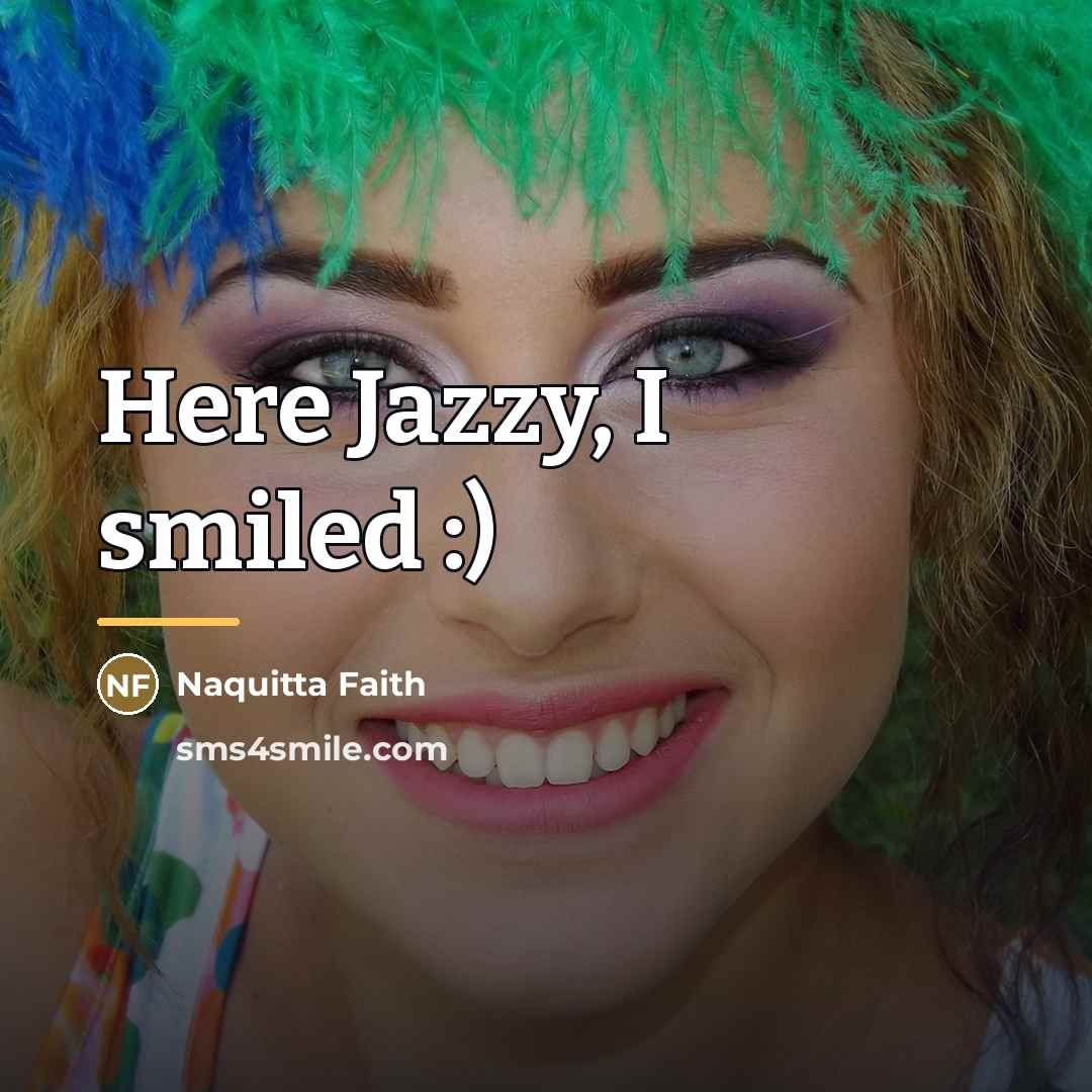 “Here Jazzy, I smiled :)…” quote by Naquitta Faith