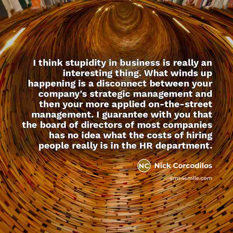 “I think stupidity in business is really an interesting thing.…” quote by Nick Corcodilos