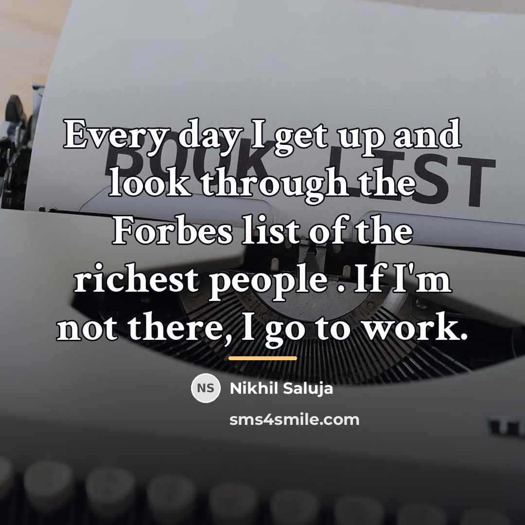 “Every day I get up and look through the Forbes…” quote by Nikhil Saluja