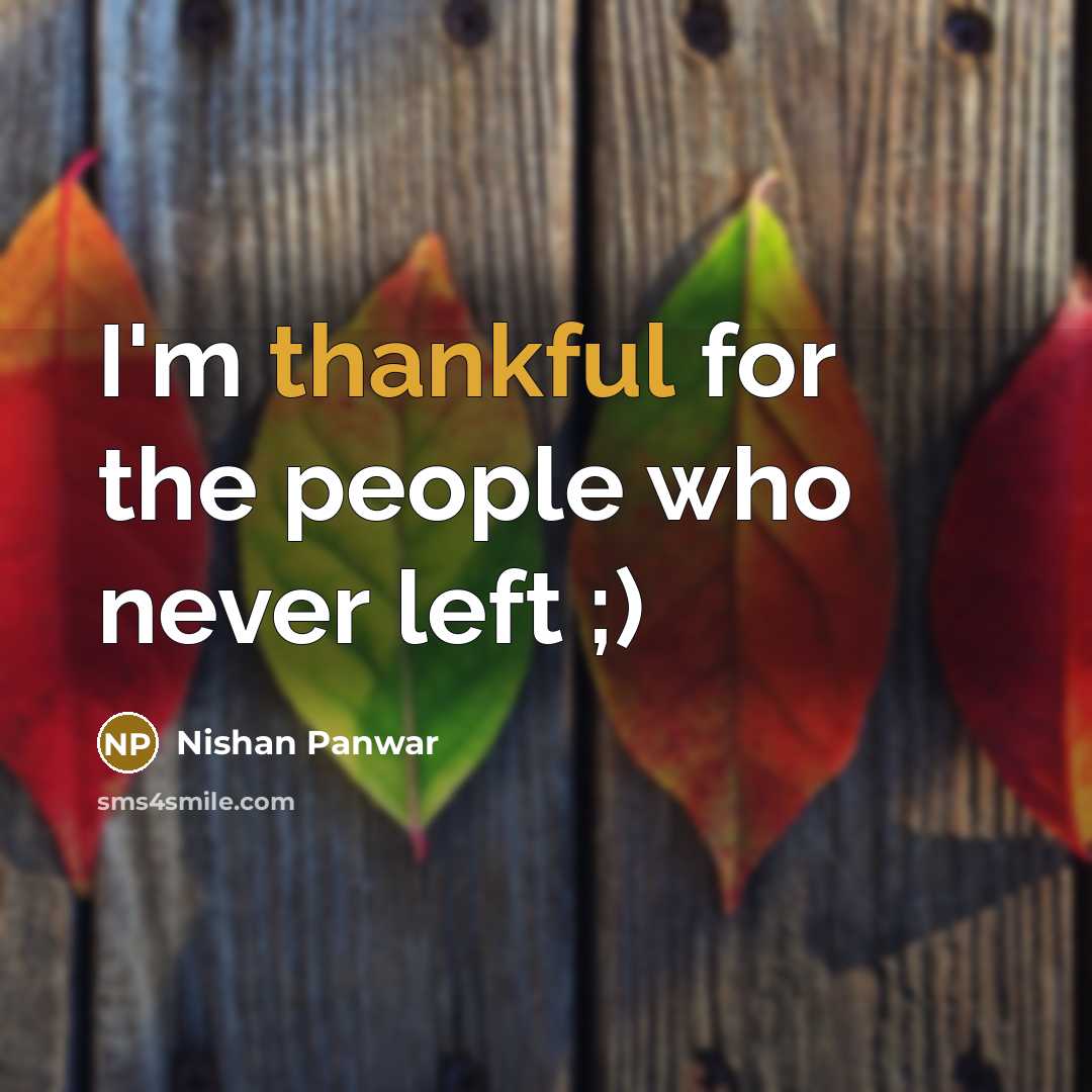 “I'm thankful for the people who never left ;)…” quote by Nishan Panwar