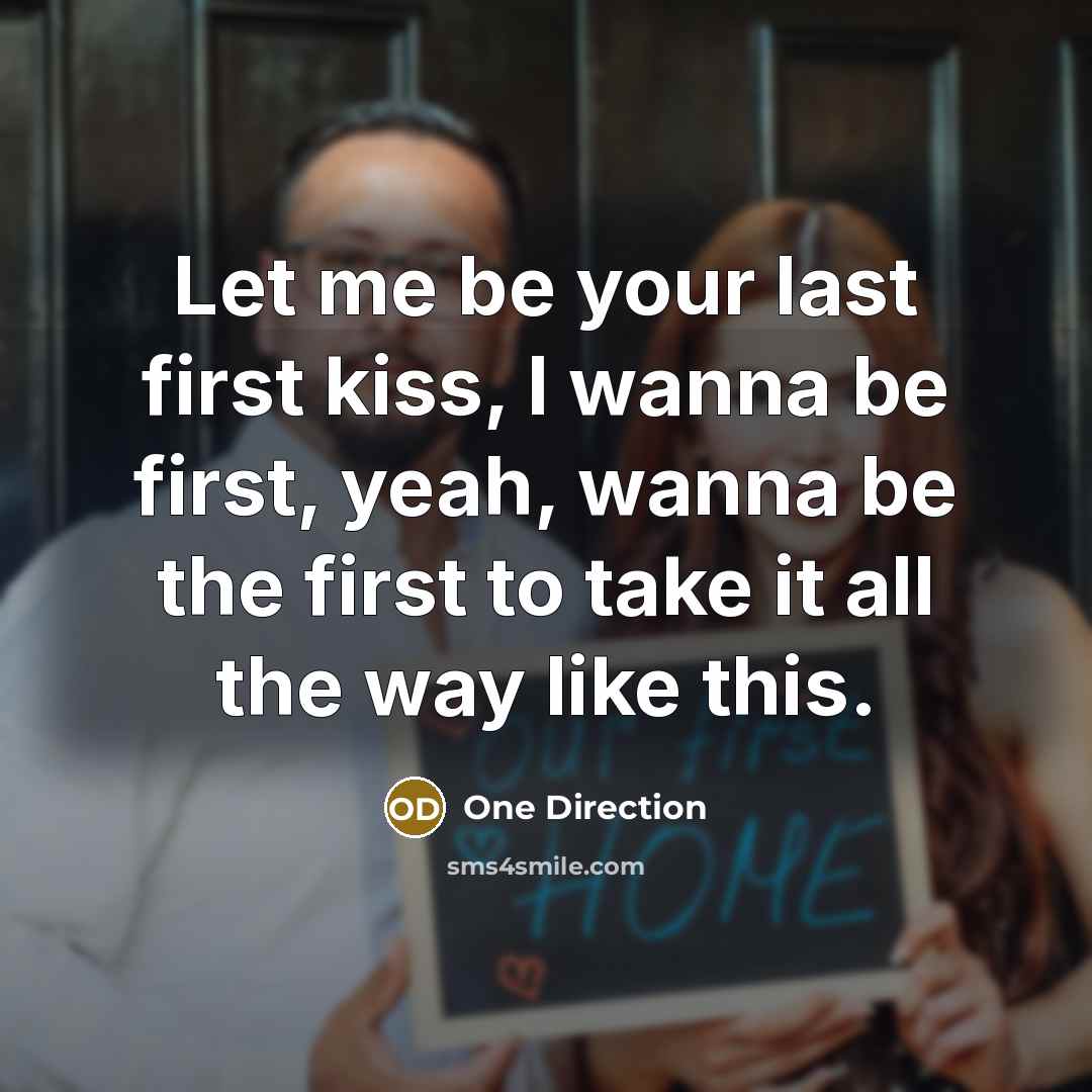 “Let me be your last first kiss, I wanna be…” quote by One Direction