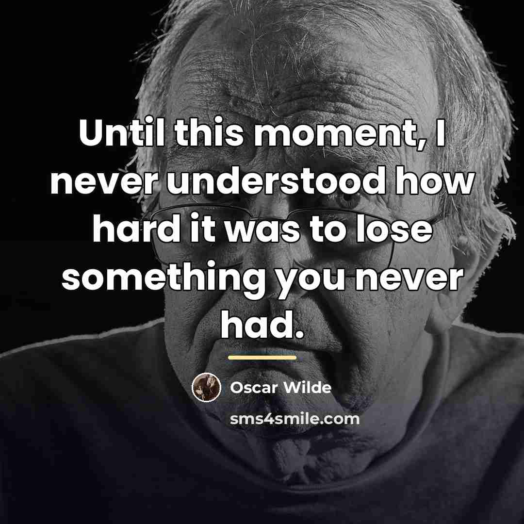 “Until this moment, I never understood how hard it was…” quote by Oscar Wilde