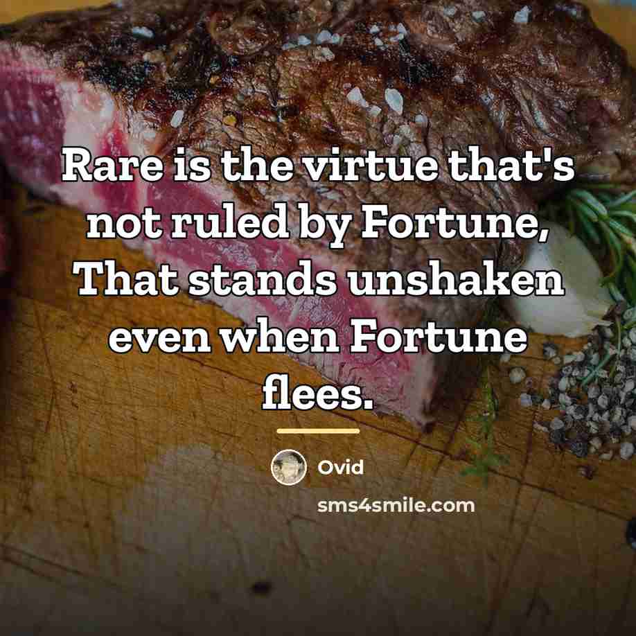 “Rare is the virtue that's not ruled by Fortune, That…” quote by Ovid