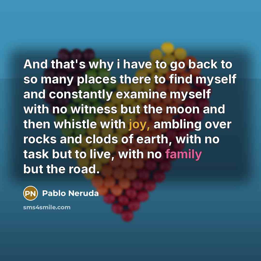 “And that's why i have to go back to so…” quote by Pablo Neruda