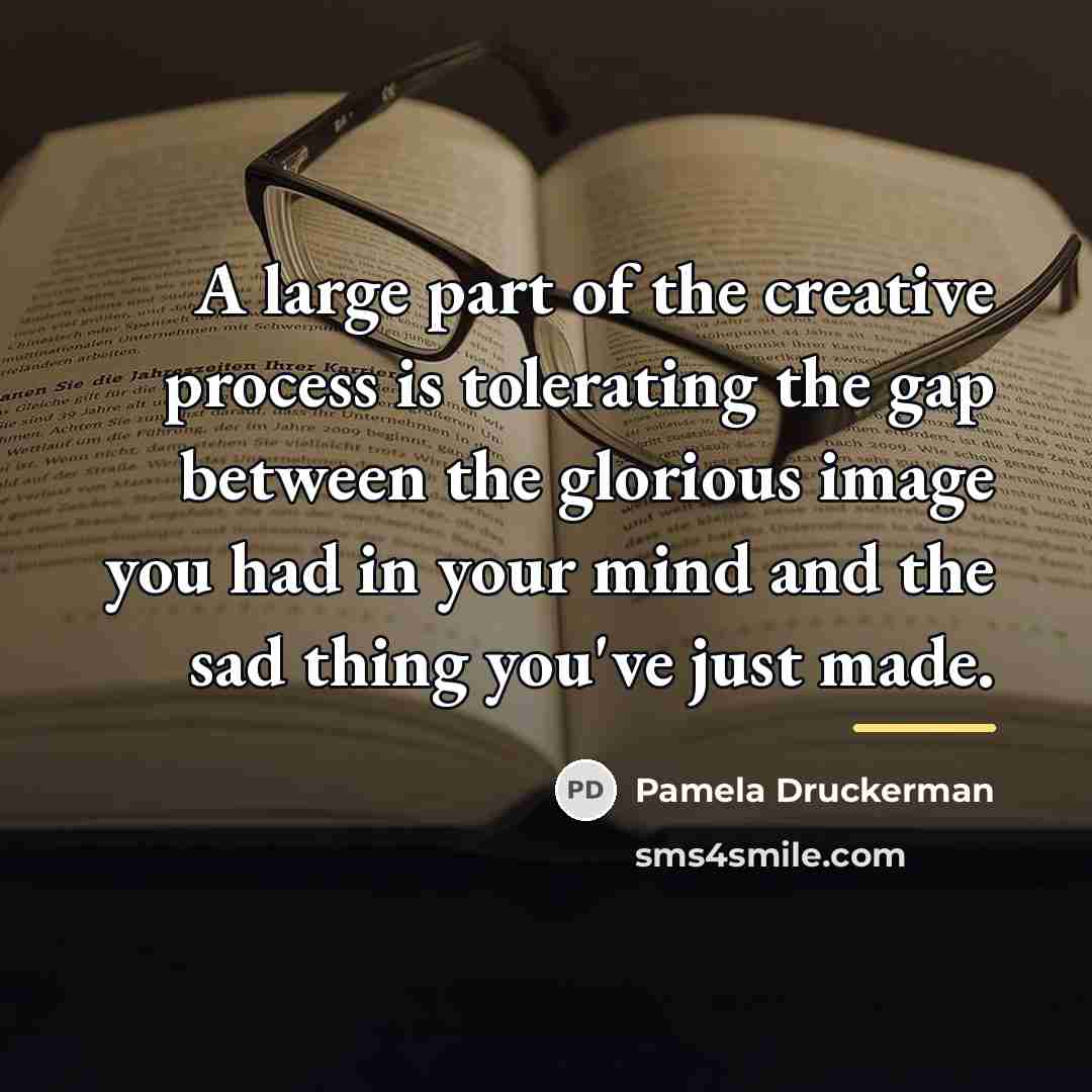 “A large part of the creative process is tolerating the…” quote by Pamela Druckerman