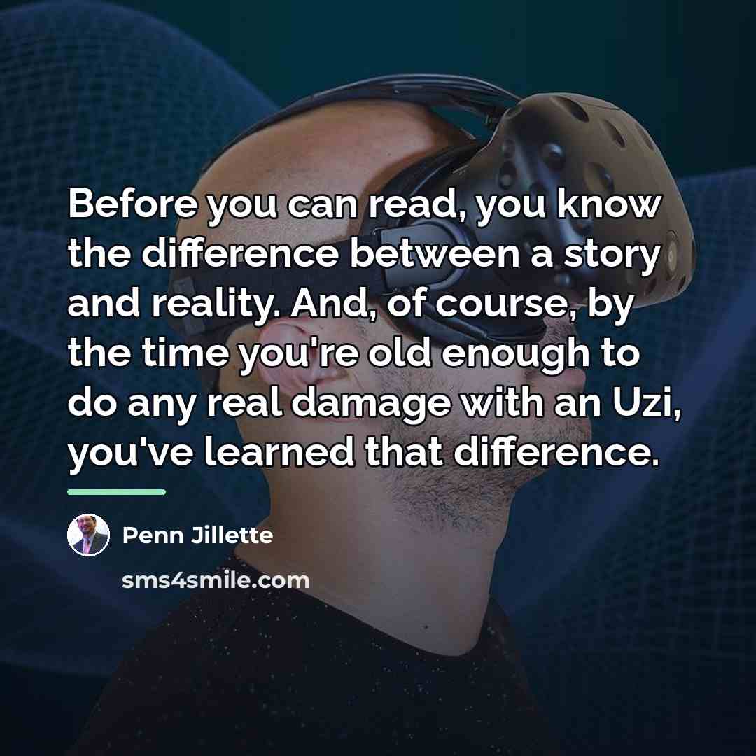 “Before you can read, you know the difference between a…” quote by Penn Jillette