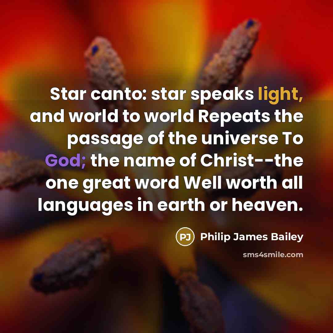 “Star canto: star speaks light, and world to world Repeats…” quote by Philip James Bailey