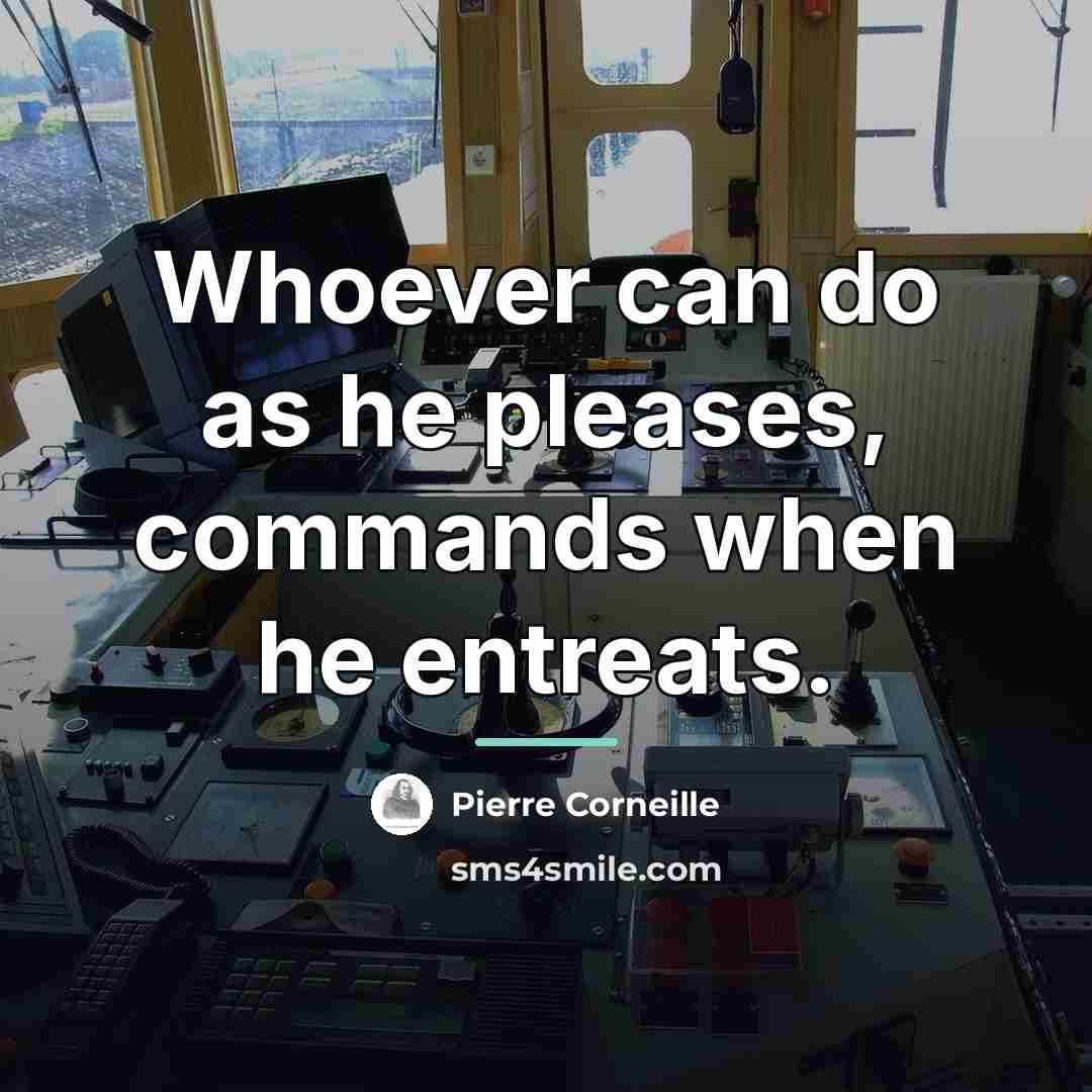 “Whoever can do as he pleases, commands when he entreats.…” quote by Pierre Corneille