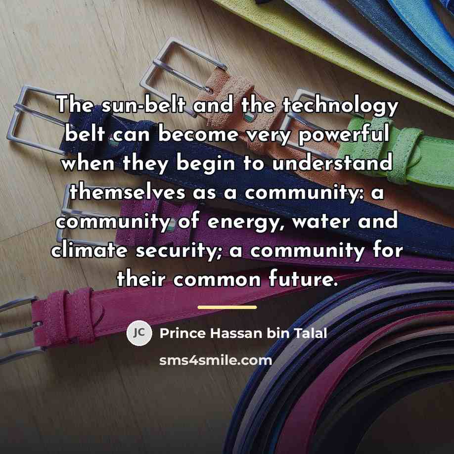 “The sun-belt and the technology belt can become very powerful…” quote by Prince Hassan bin Talal