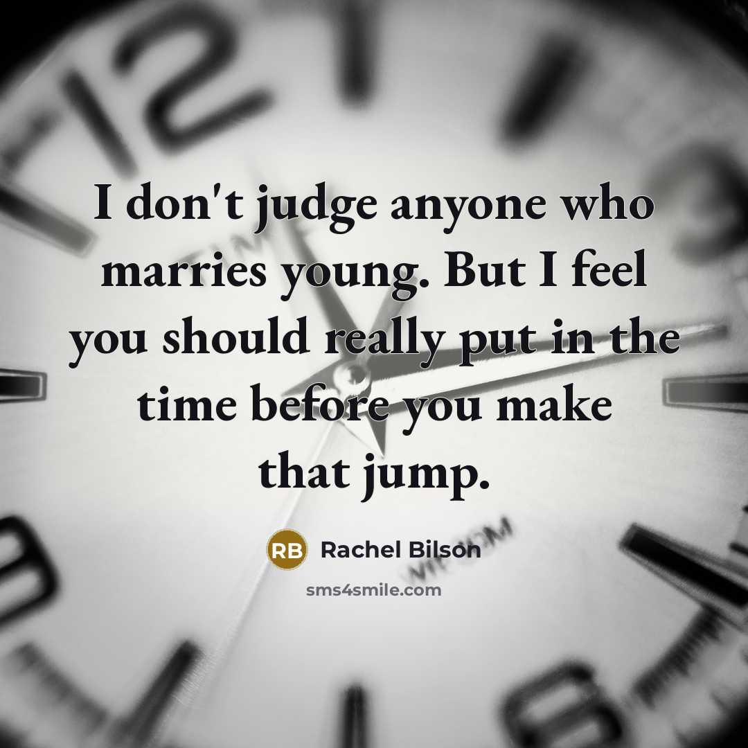 “I don't judge anyone who marries young. But I feel…” quote by Rachel Bilson