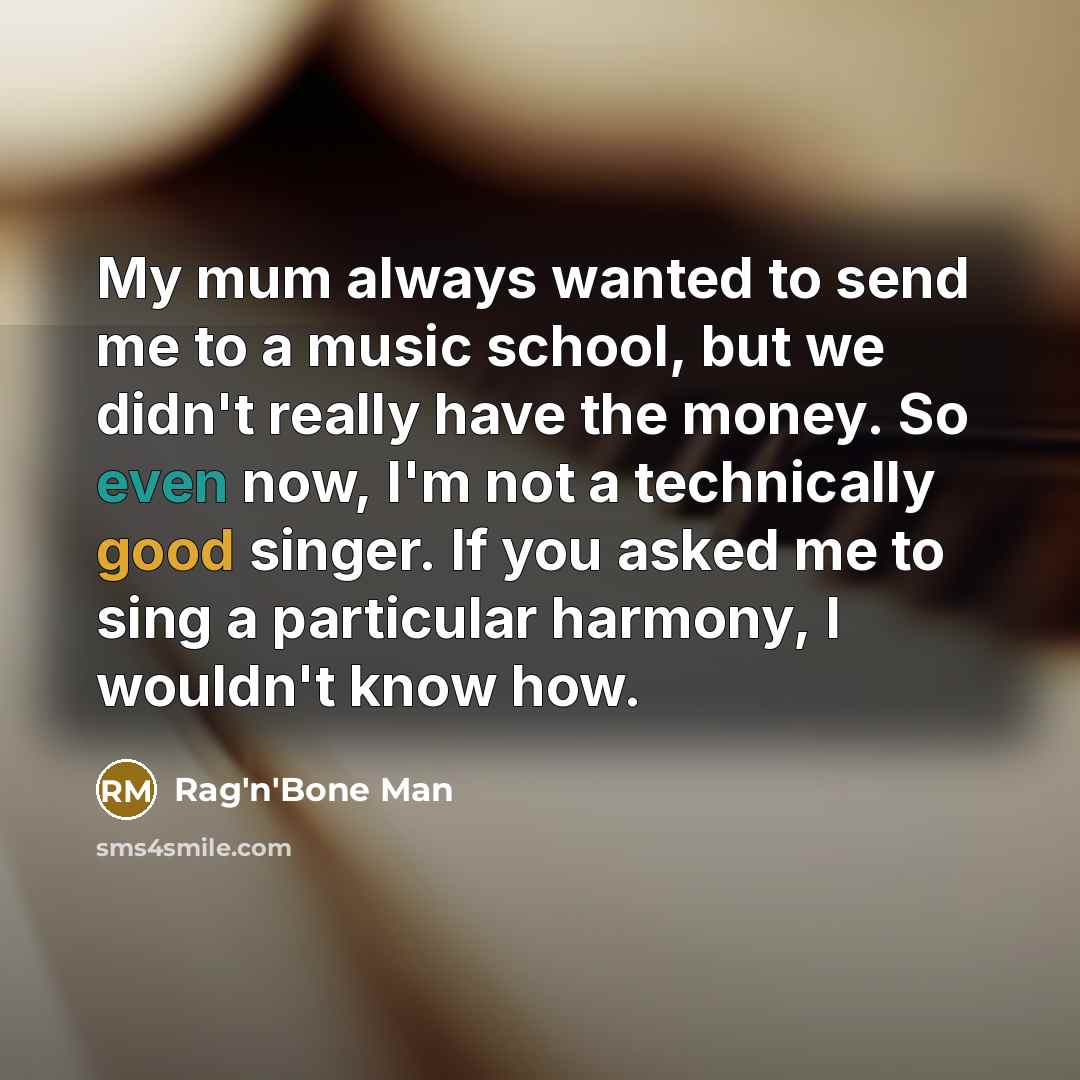 “My mum always wanted to send me to a music…” quote by Rag'n'Bone Man
