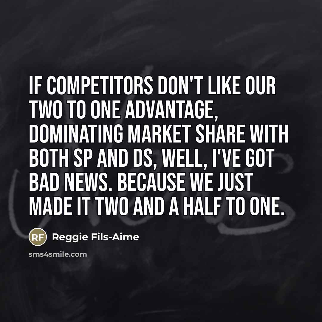 “If competitors don't like our two to one advantage, dominating…” quote by Reggie Fils-Aime