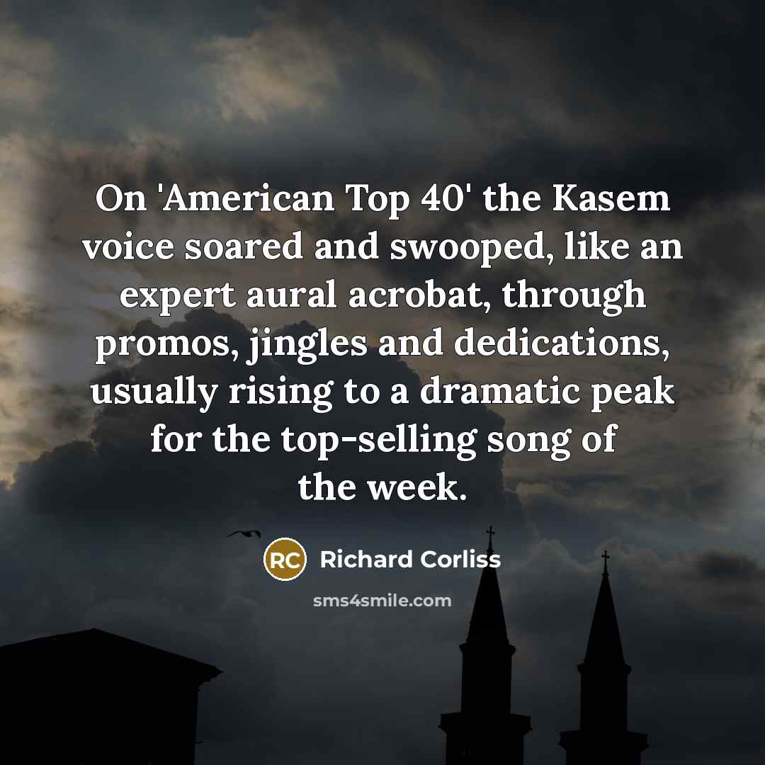 “On 'American Top 40' the Kasem voice soared and swooped,…” quote by Richard Corliss