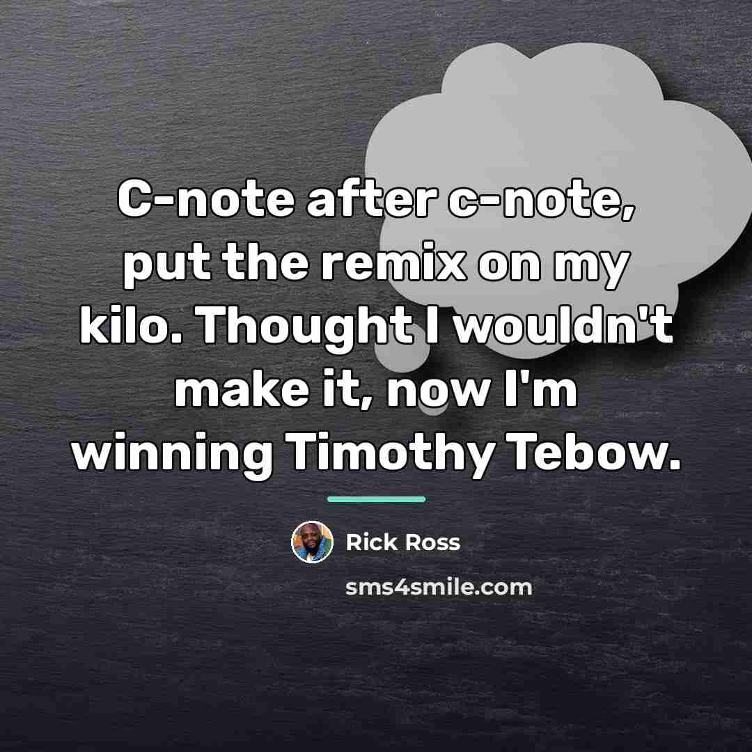 “C-note after c-note, put the remix on my kilo. Thought…” quote by Rick Ross