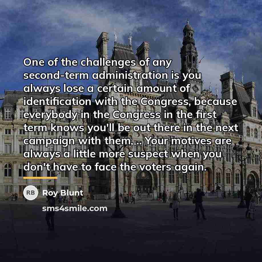 “One of the challenges of any second-term administration is you…” quote by Roy Blunt