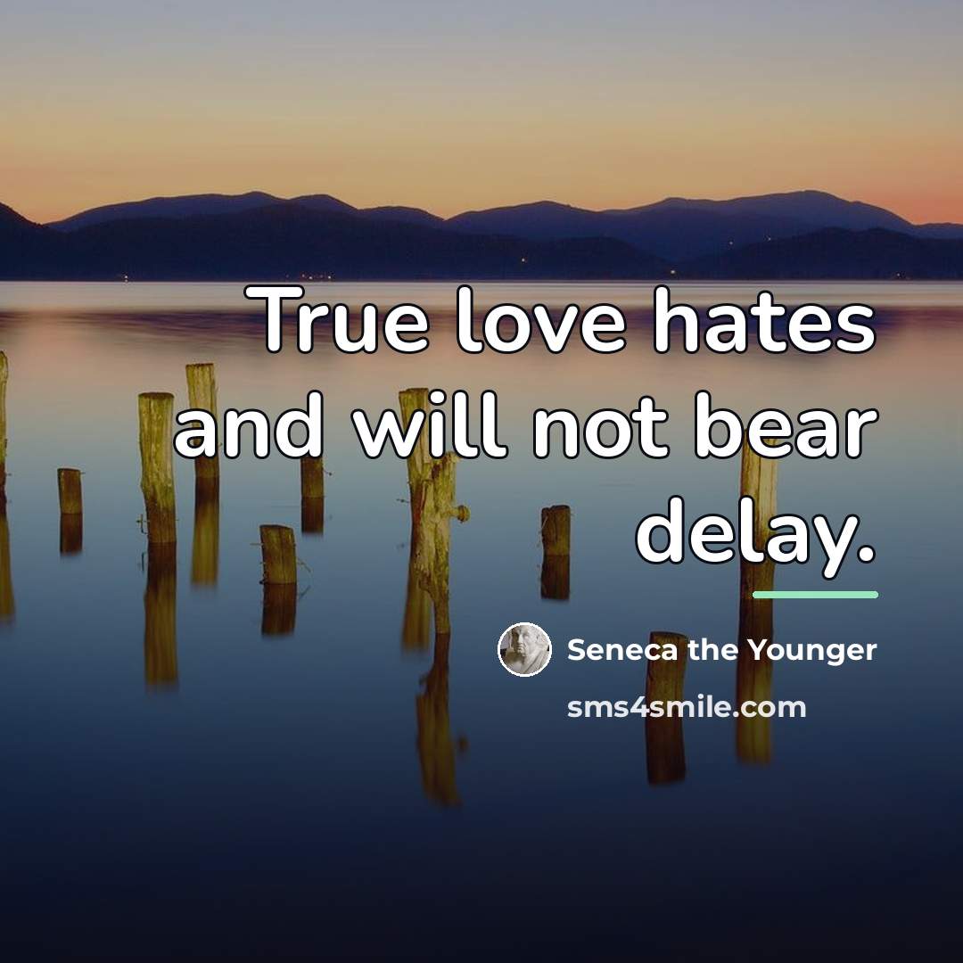 “True love hates and will not bear delay.…” quote by Seneca the Younger