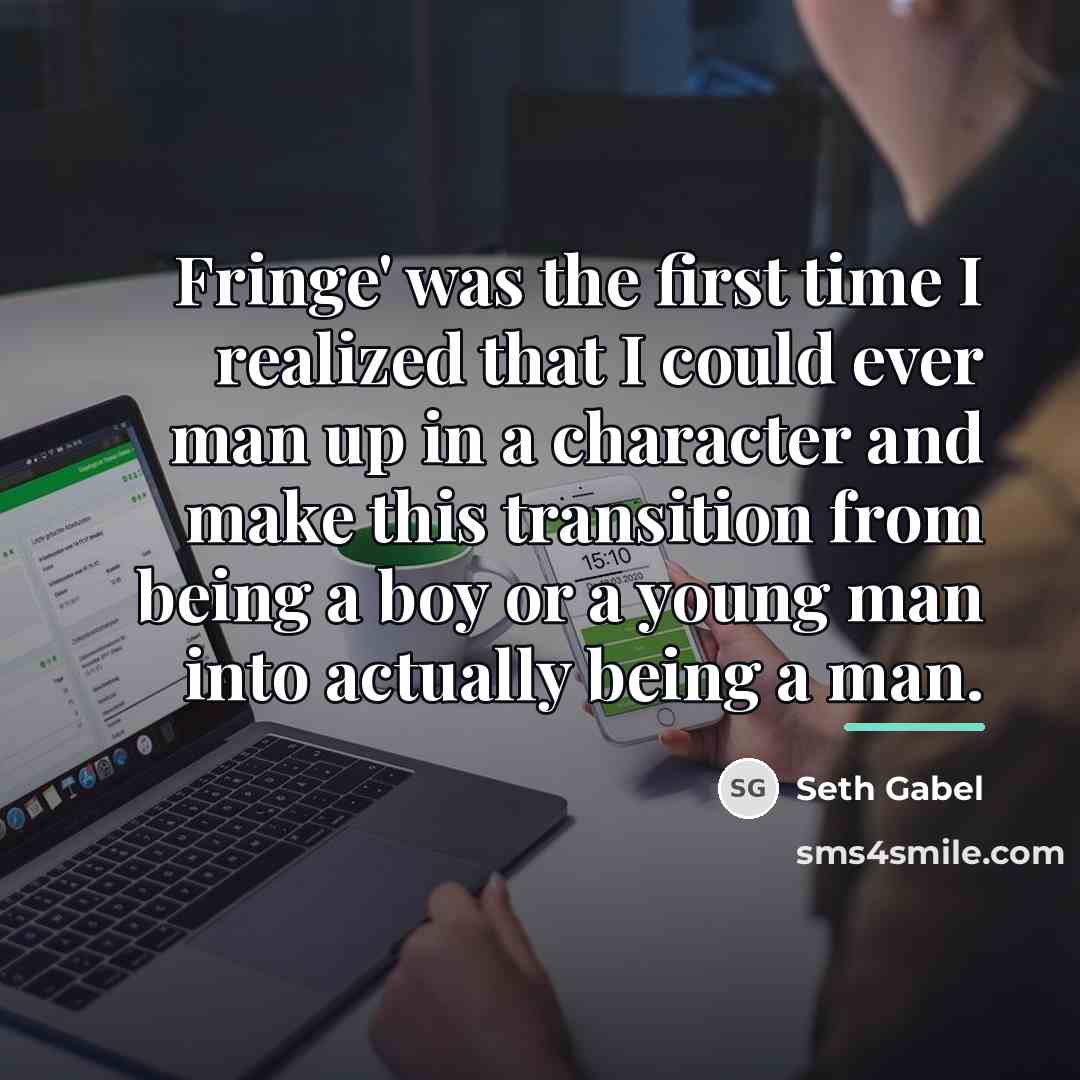 “Fringe' was the first time I realized that I could…” quote by Seth Gabel