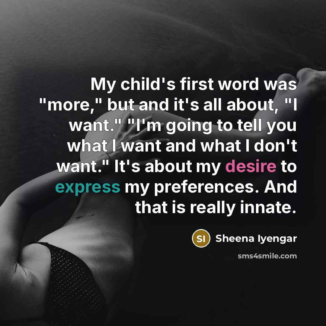 “My child's first word was "more," but and it's all…” quote by Sheena Iyengar