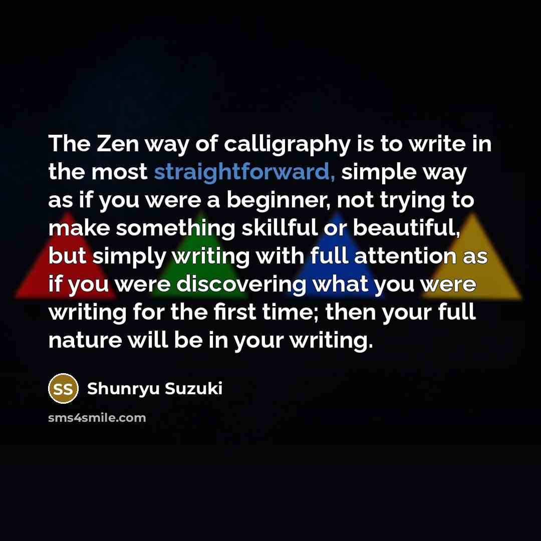 “The Zen way of calligraphy is to write in the…” quote by Shunryu Suzuki
