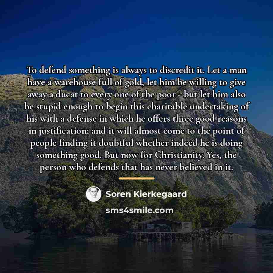 “To defend something is always to discredit it. Let a…” quote by Soren Kierkegaard