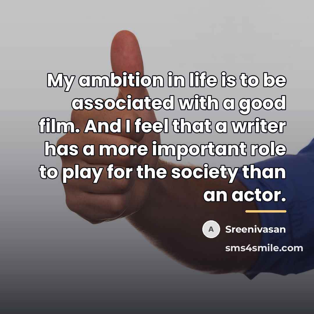 “My ambition in life is to be associated with a…” quote by Sreenivasan