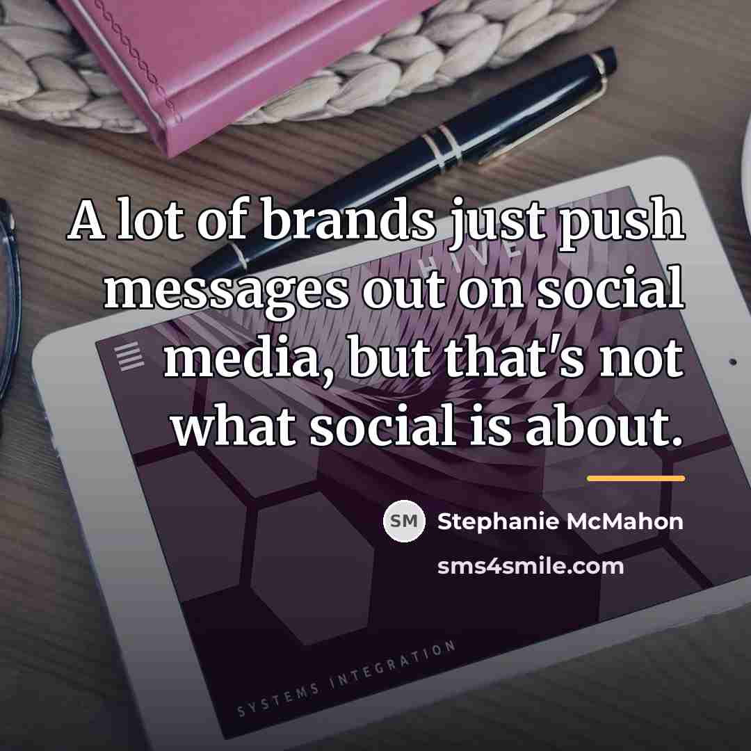 “A lot of brands just push messages out on social…” quote by Stephanie McMahon