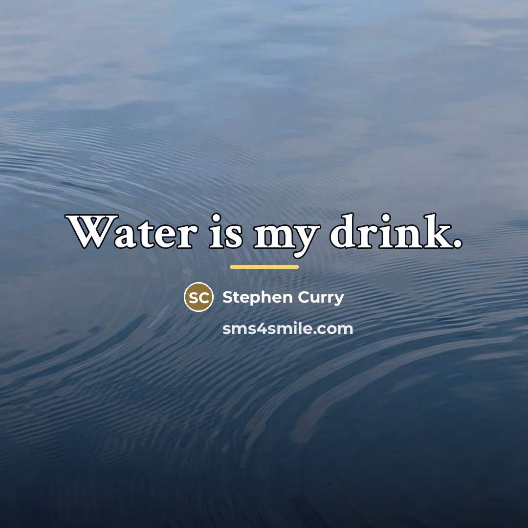 “Water is my drink.…” quote by Stephen Curry