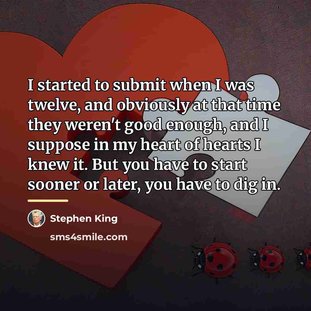 “I started to submit when I was twelve, and obviously…” quote by Stephen King