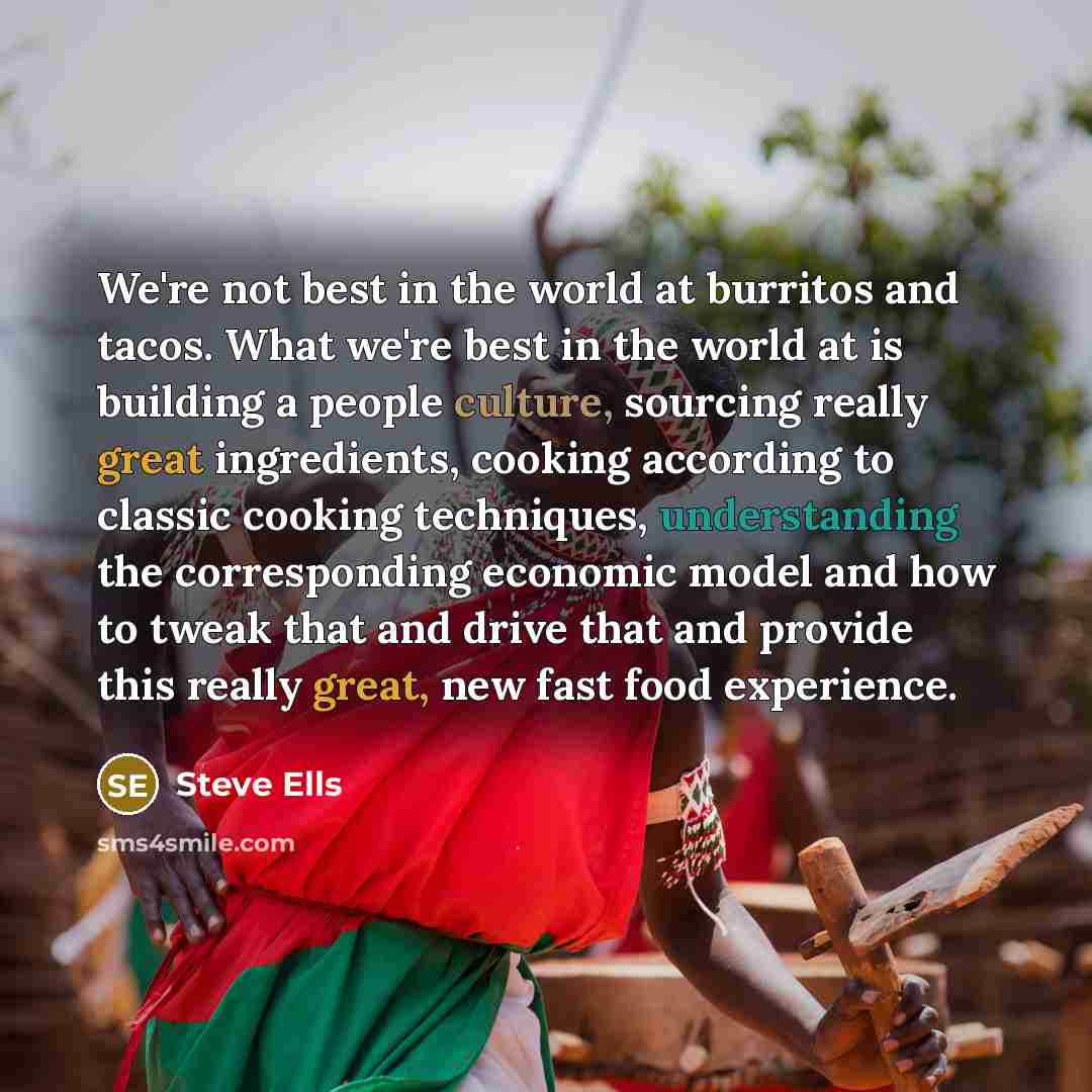 “We're not best in the world at burritos and tacos.…” quote by Steve Ells