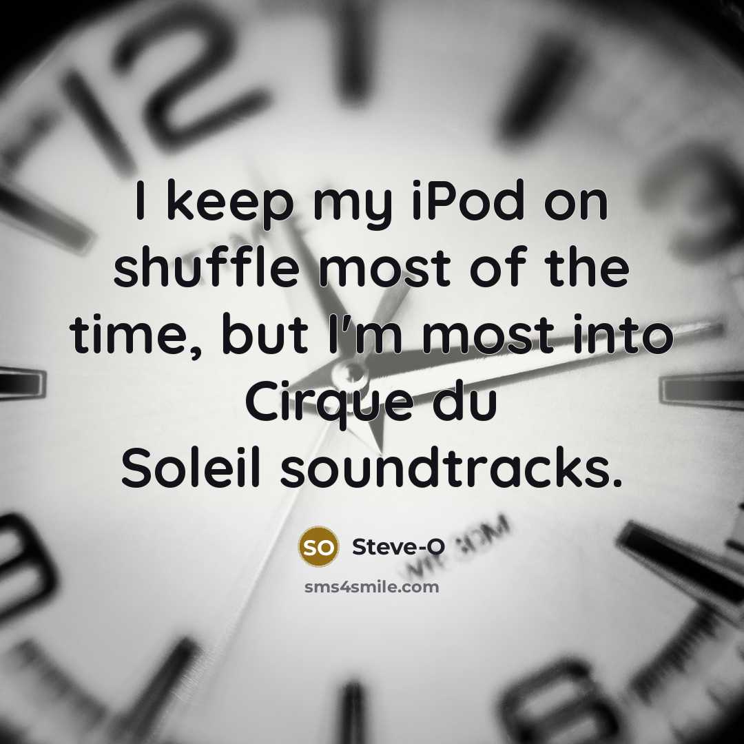 “I keep my iPod on shuffle most of the time,…” quote by Steve-O