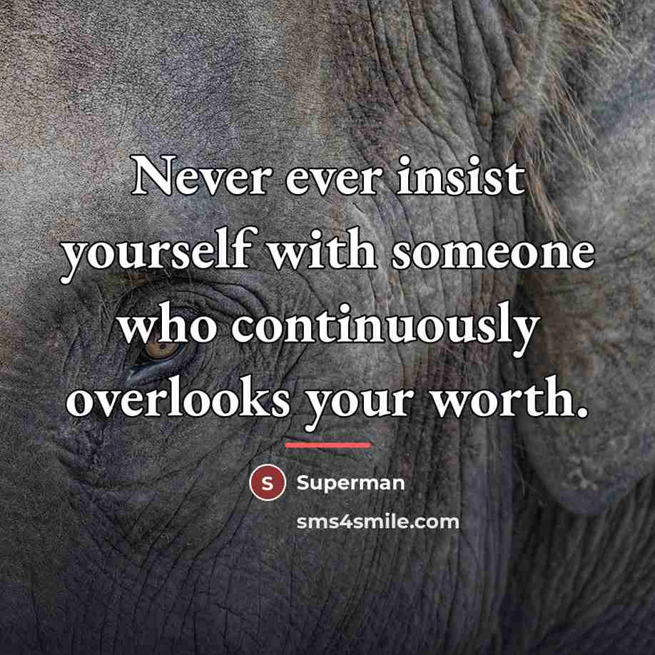 “Never ever insist yourself with someone who continuously overlooks your…” quote by Superman