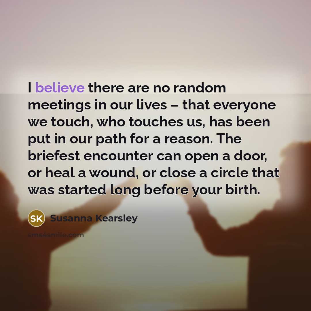 “I believe there are no random meetings in our lives…” quote by Susanna Kearsley