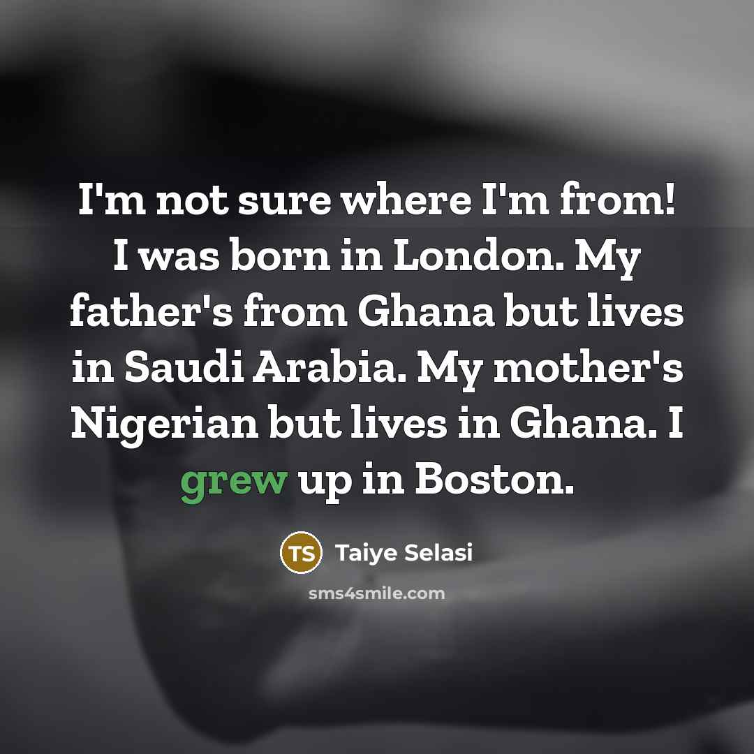 “I'm not sure where I'm from! I was born in…” quote by Taiye Selasi