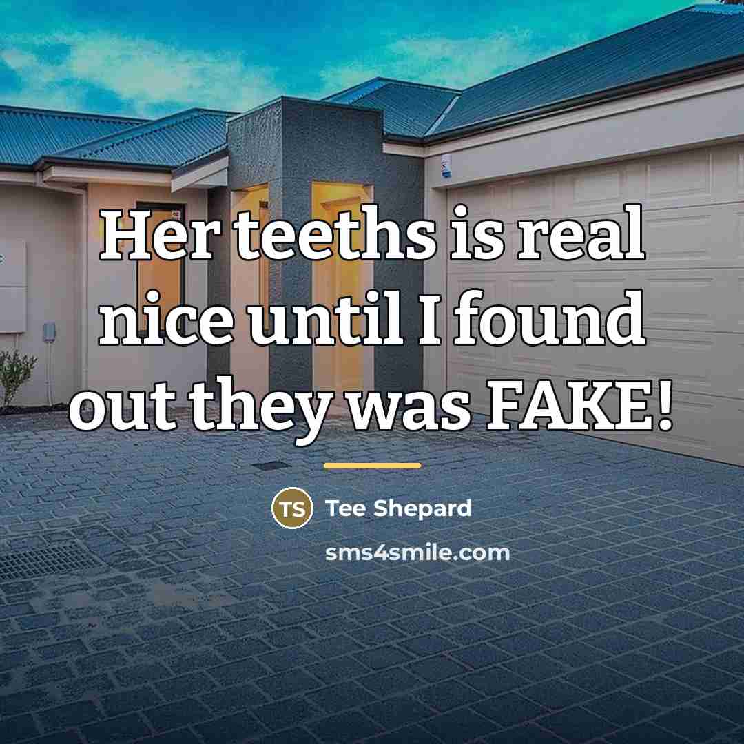 “Her teeths is real nice until I found out they…” quote by Tee Shepard