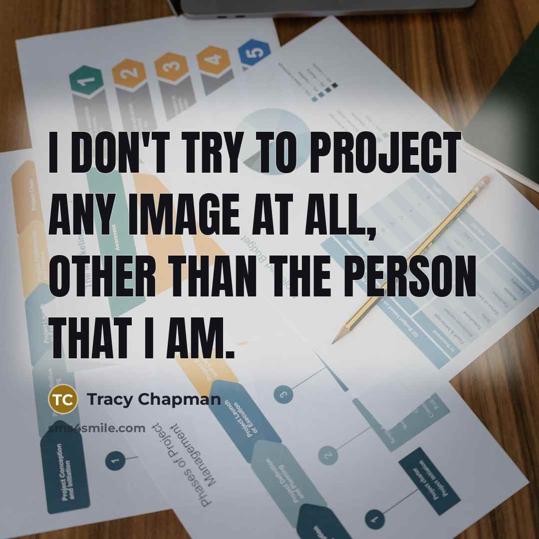“I don't try to project any image at all, other…” quote by Tracy Chapman
